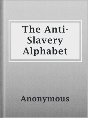 cover image of The Anti-Slavery Alphabet